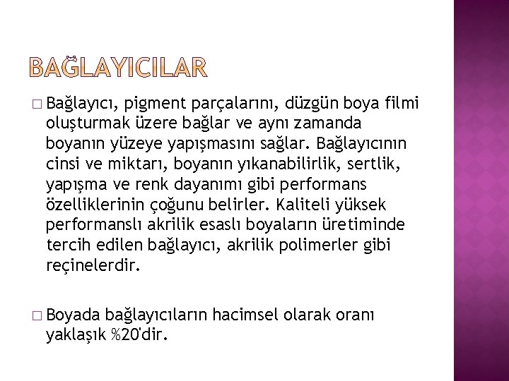 � Bağlayıcı, pigment parçalarını, düzgün boya filmi oluşturmak üzere bağlar ve aynı zamanda boyanın