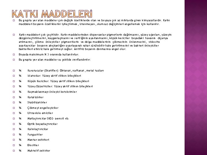 � Bu grupta yer alan maddeler çok değişik özelliklerde olan ve boyaya çok az