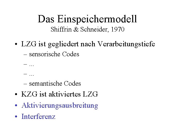 Das Einspeichermodell Shiffrin & Schneider, 1970 • LZG ist gegliedert nach Verarbeitungstiefe – sensorische