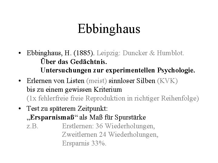 Ebbinghaus • Ebbinghaus, H. (1885). Leipzig: Duncker & Humblot. Über das Gedächtnis. Untersuchungen zur