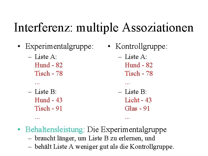 Interferenz: multiple Assoziationen • Experimentalgruppe: – Liste A: Hund - 82 Tisch - 78.