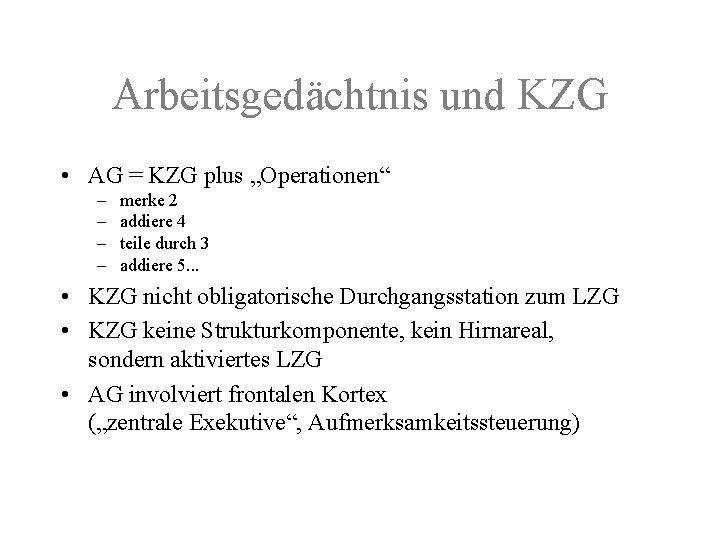 Arbeitsgedächtnis und KZG • AG = KZG plus „Operationen“ – – merke 2 addiere