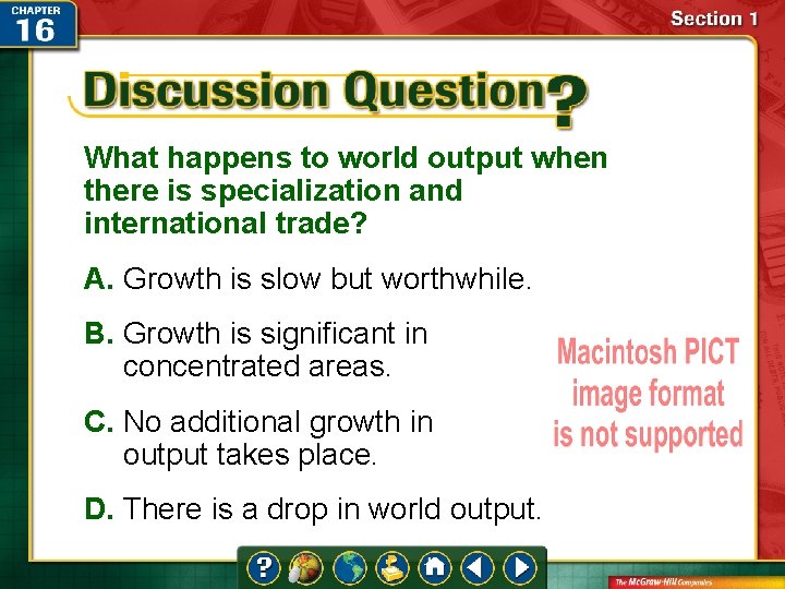 What happens to world output when there is specialization and international trade? A. Growth