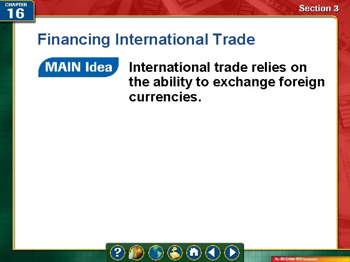 Financing International Trade International trade relies on the ability to exchange foreign currencies. 