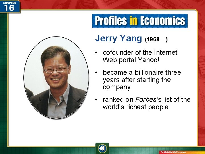 Jerry Yang (1968– ) • cofounder of the Internet Web portal Yahoo! • became