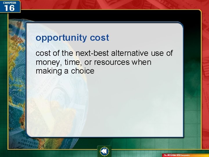 opportunity cost of the next-best alternative use of money, time, or resources when making