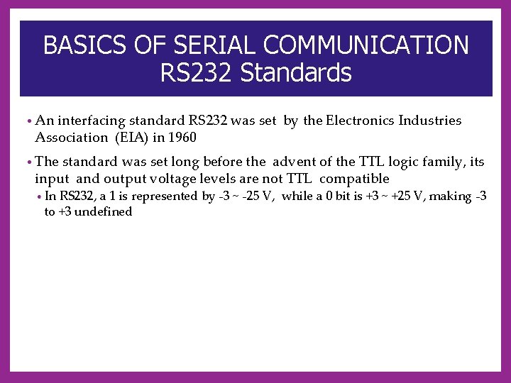 BASICS OF SERIAL COMMUNICATION RS 232 Standards • An interfacing standard RS 232 was