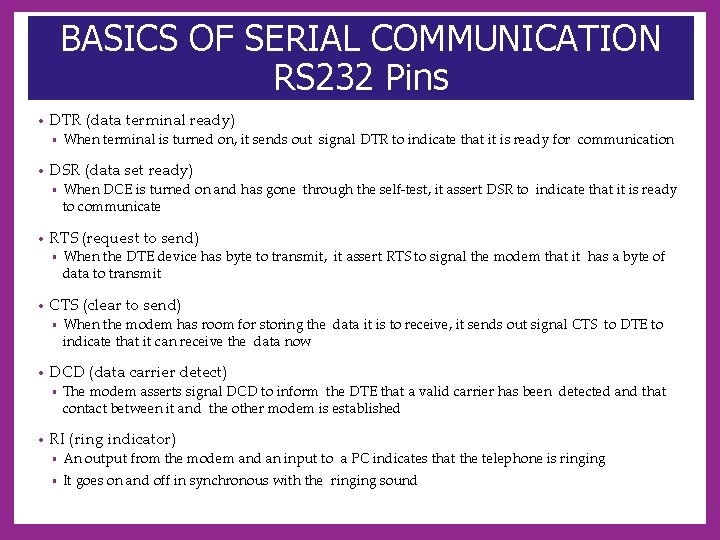 BASICS OF SERIAL COMMUNICATION RS 232 Pins • DTR (data terminal ready) • When
