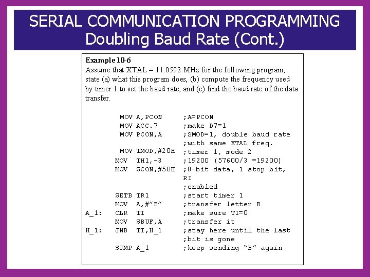 SERIAL COMMUNICATION PROGRAMMING Doubling Baud Rate (Cont. ) Example 10 -6 Assume that XTAL