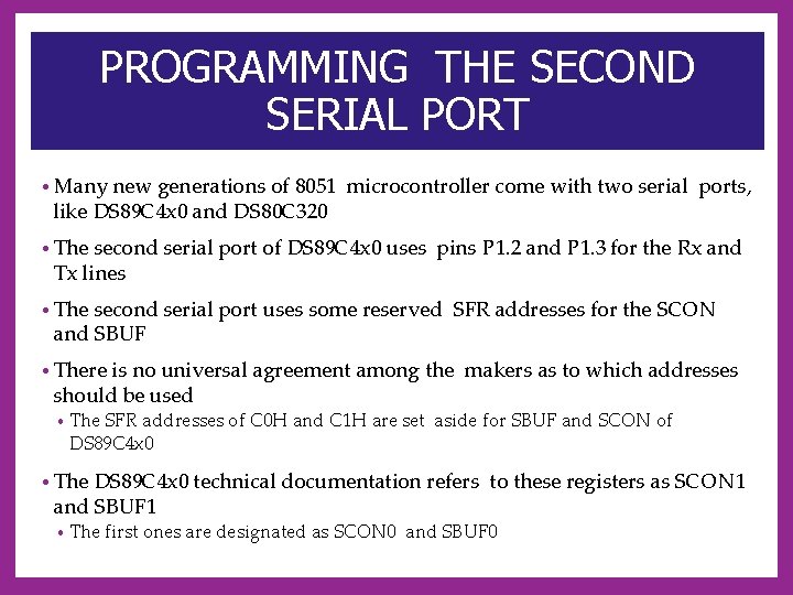PROGRAMMING THE SECOND SERIAL PORT • Many new generations of 8051 microcontroller come with