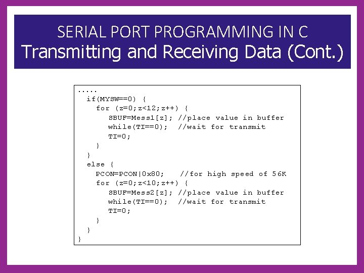 SERIAL PORT PROGRAMMING IN C Transmitting and Receiving Data (Cont. ). . . if(MYSW==0)