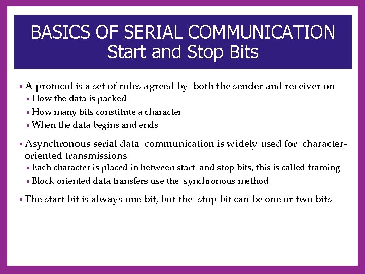 BASICS OF SERIAL COMMUNICATION Start and Stop Bits • A protocol is a set