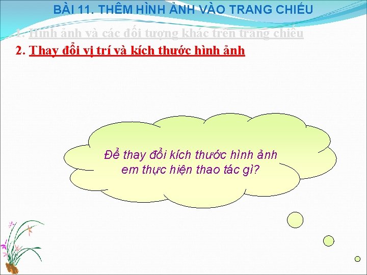 BÀI 11. THÊM HÌNH ẢNH VÀO TRANG CHIẾU 1. Hình ảnh và các đối