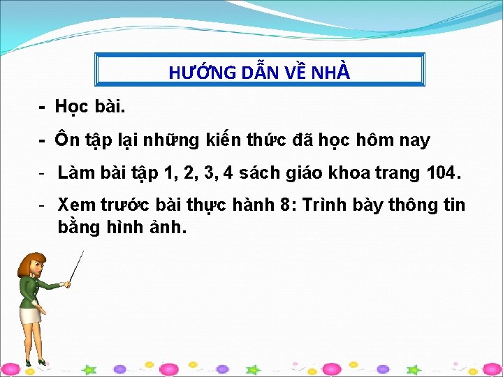 HƯỚNG DẪN VỀ NHÀ - Học bài. - Ôn tập lại những kiến thức