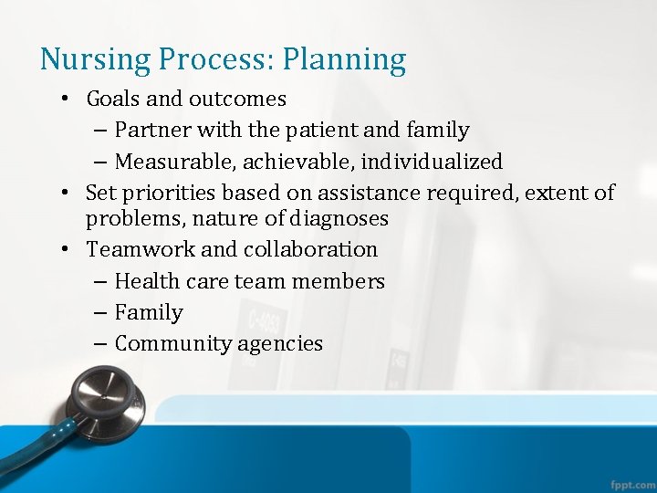 Nursing Process: Planning • Goals and outcomes – Partner with the patient and family