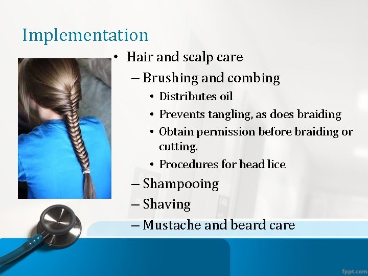 Implementation • Hair and scalp care – Brushing and combing • Distributes oil •