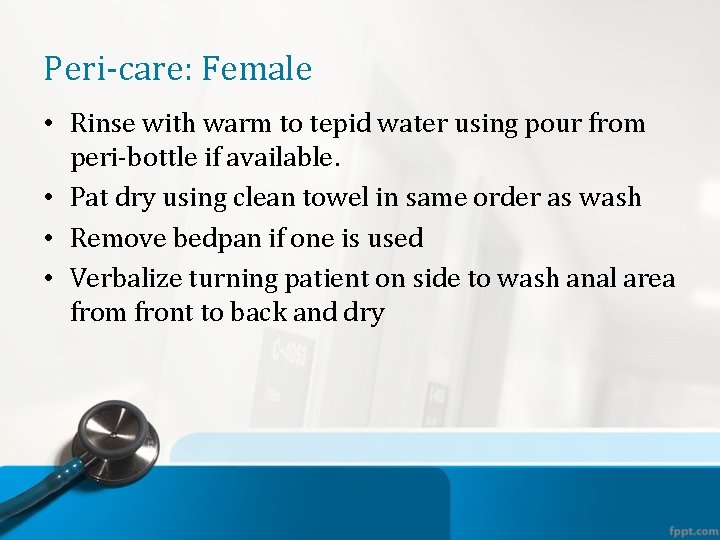 Peri-care: Female • Rinse with warm to tepid water using pour from peri-bottle if