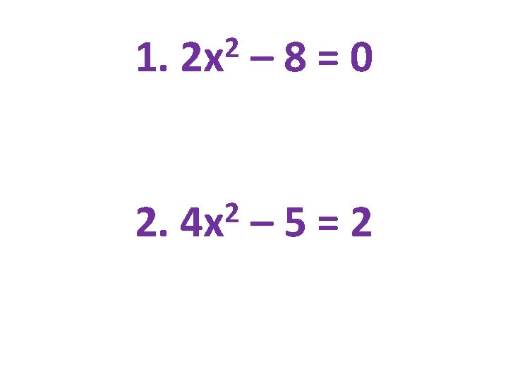 1. 2 2 x – 8=0 2. 2 4 x – 5=2 