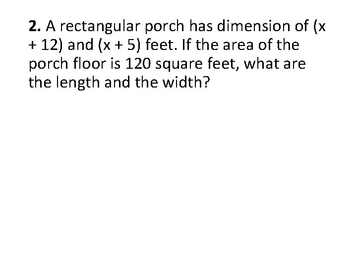 2. A rectangular porch has dimension of (x + 12) and (x + 5)