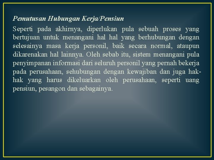 Pemutusan Hubungan Kerja/Pensiun Seperti pada akhirnya, diperlukan pula sebuah proses yang bertujuan untuk menangani