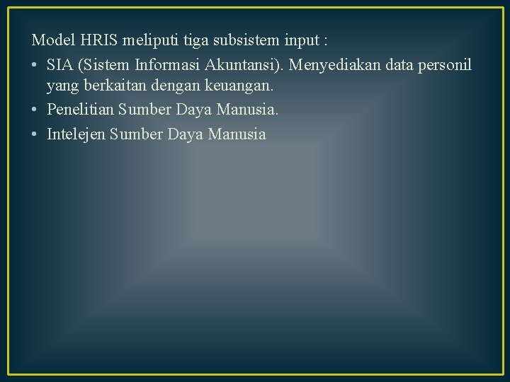 Model HRIS meliputi tiga subsistem input : • SIA (Sistem Informasi Akuntansi). Menyediakan data