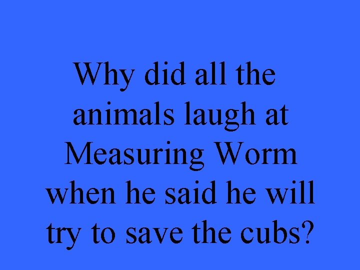 Why did all the animals laugh at Measuring Worm when he said he will