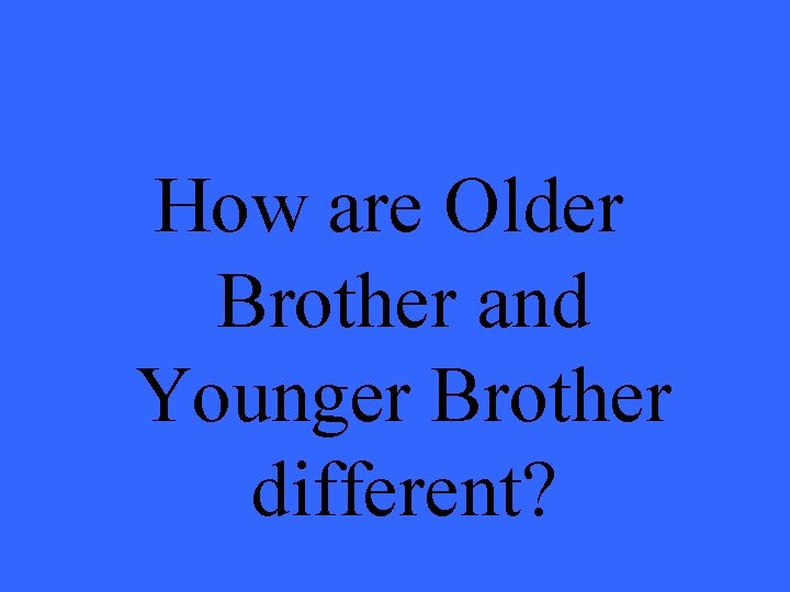 How are Older Brother and Younger Brother different? 