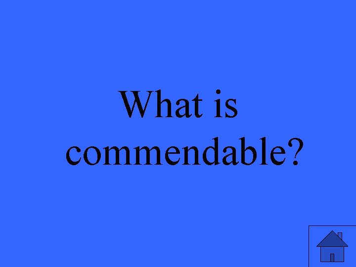 What is commendable? 