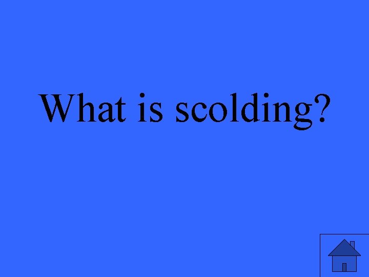 What is scolding? 