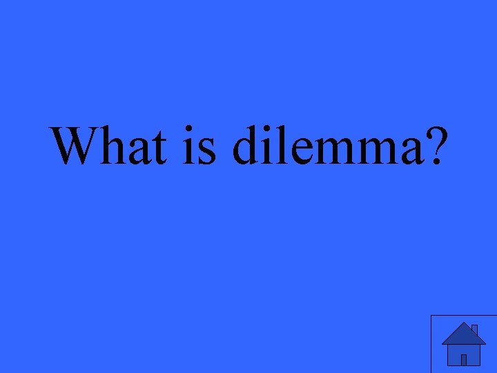 What is dilemma? 