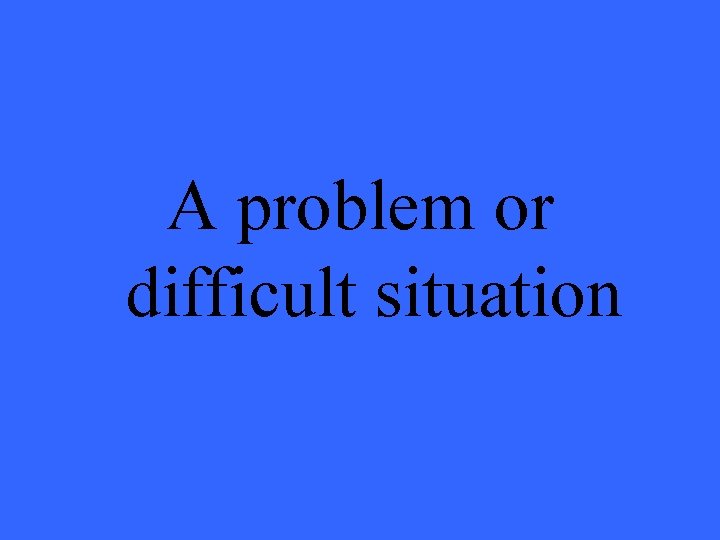 A problem or difficult situation 