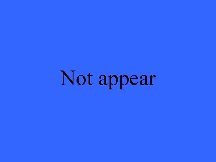 Not appear 