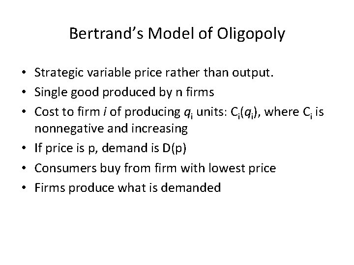 Bertrand’s Model of Oligopoly • Strategic variable price rather than output. • Single good