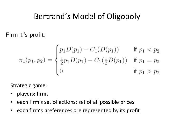 Bertrand’s Model of Oligopoly Strategic game: • players: firms • each firm’s set of