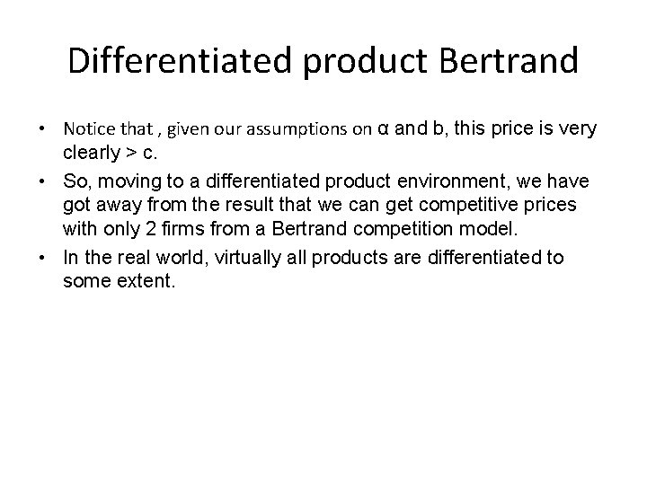 Differentiated product Bertrand • Notice that , given our assumptions on α and b,