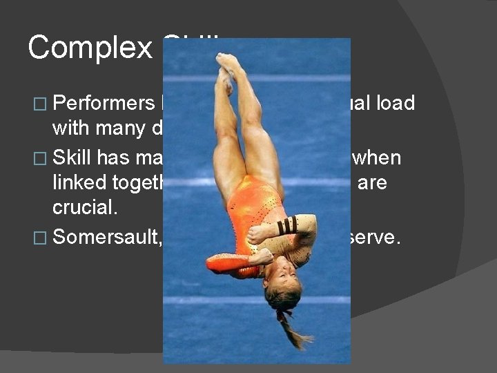Complex Skill � Performers have a high perceptual load with many decision to be