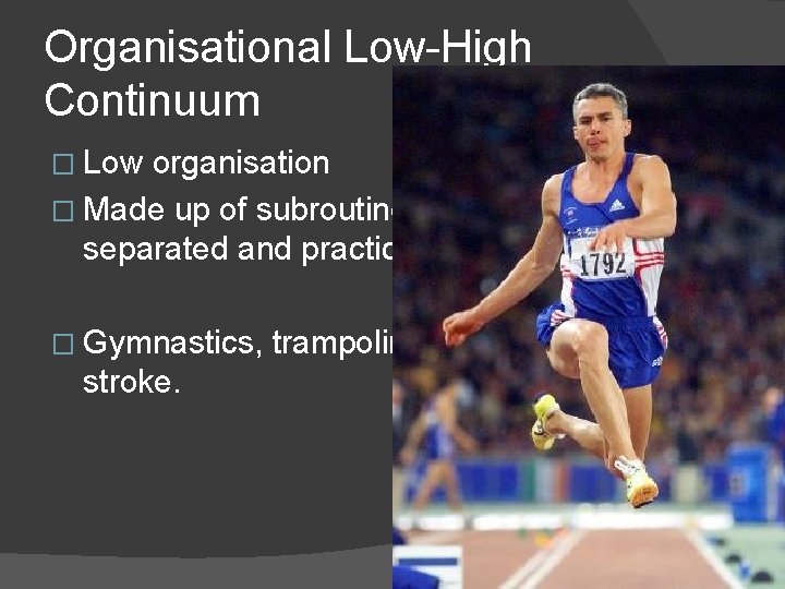 Organisational Low-High Continuum � Low organisation � Made up of subroutines which are easily