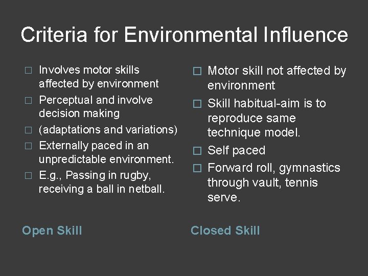 Criteria for Environmental Influence � � � Involves motor skills affected by environment Perceptual