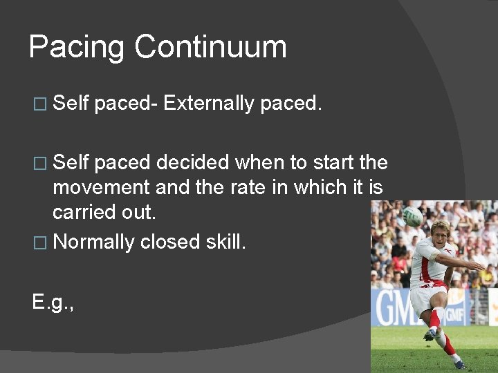 Pacing Continuum � Self paced- Externally paced decided when to start the movement and