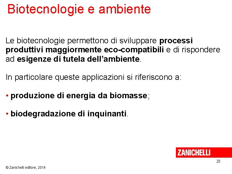 Biotecnologie e ambiente Le biotecnologie permettono di sviluppare processi produttivi maggiormente eco-compatibili e di