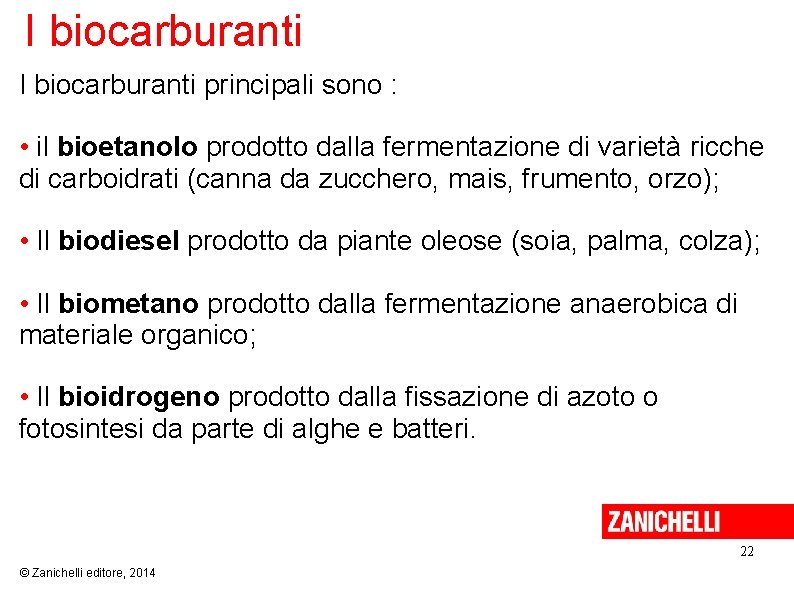 I biocarburanti principali sono : • il bioetanolo prodotto dalla fermentazione di varietà ricche