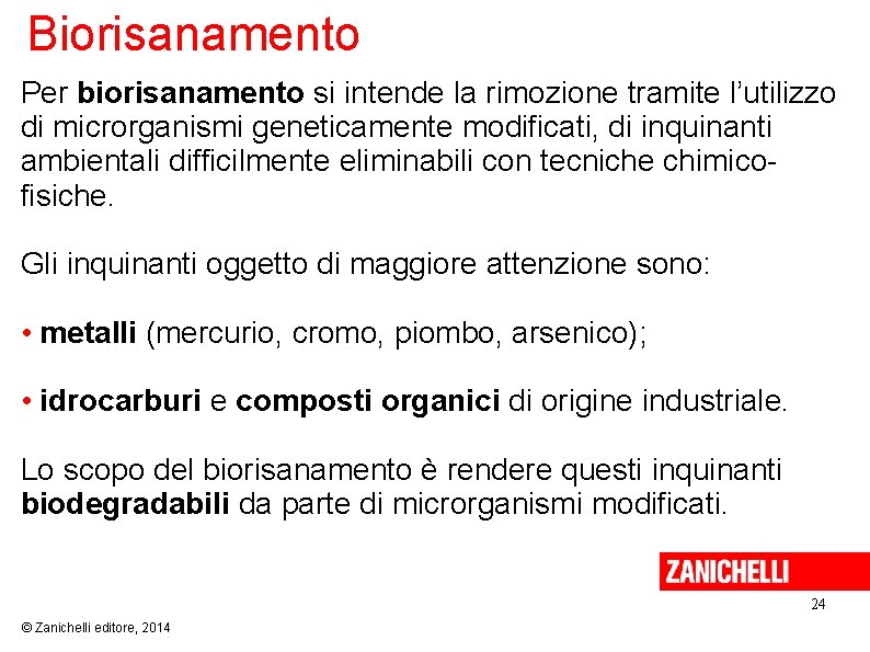 Biorisanamento Per biorisanamento si intende la rimozione tramite l’utilizzo di microrganismi geneticamente modificati, di