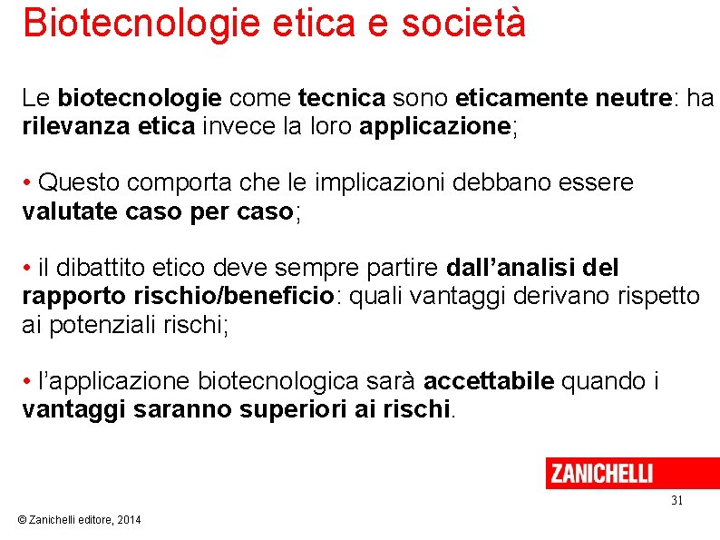 Biotecnologie etica e società Le biotecnologie come tecnica sono eticamente neutre: ha rilevanza etica