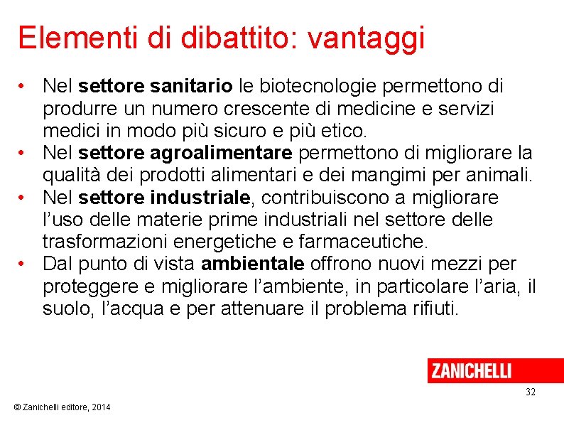 Elementi di dibattito: vantaggi • Nel settore sanitario le biotecnologie permettono di produrre un