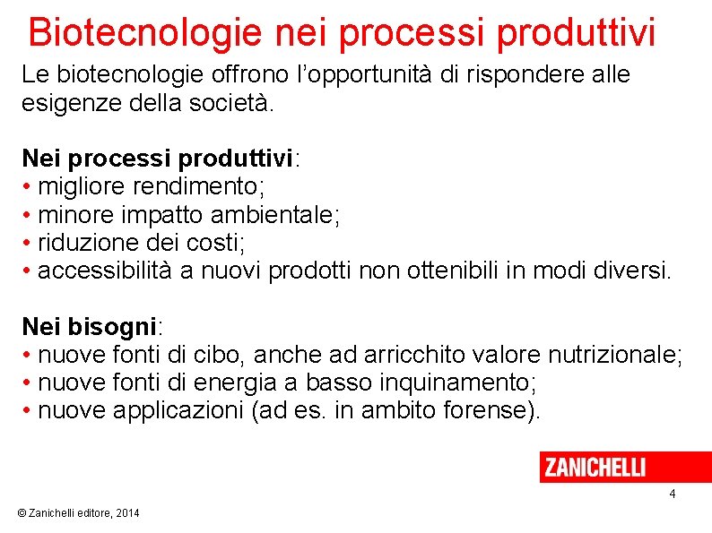 Biotecnologie nei processi produttivi Le biotecnologie offrono l’opportunità di rispondere alle esigenze della società.