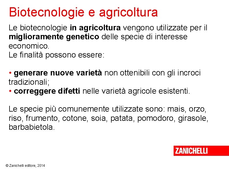 Biotecnologie e agricoltura Le biotecnologie in agricoltura vengono utilizzate per il miglioramente genetico delle