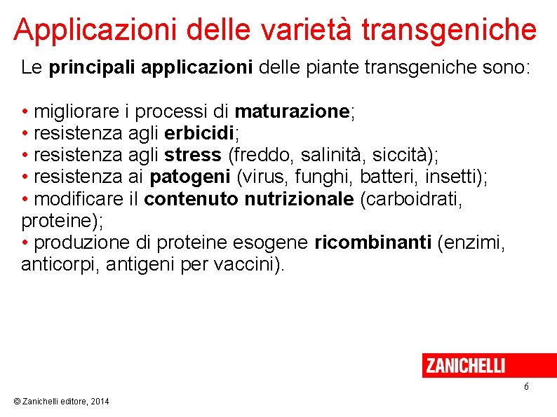 Applicazioni delle varietà transgeniche Le principali applicazioni delle piante transgeniche sono: • migliorare i