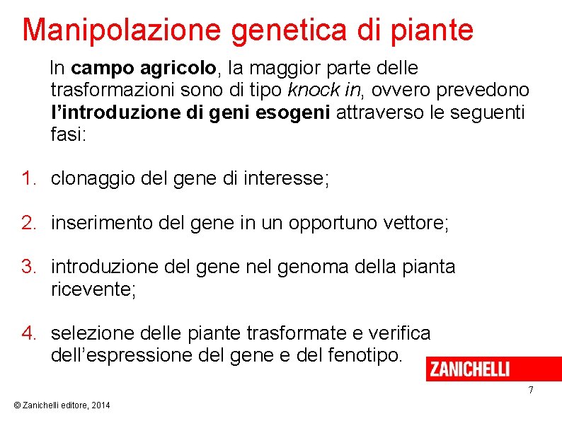 Manipolazione genetica di piante In campo agricolo, la maggior parte delle trasformazioni sono di