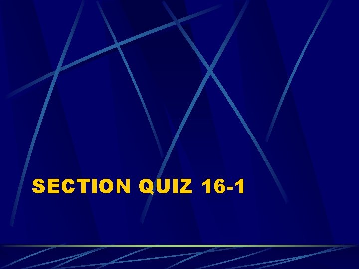 SECTION QUIZ 16 -1 