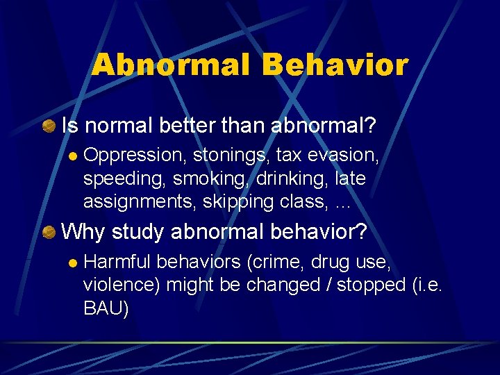 Abnormal Behavior Is normal better than abnormal? l Oppression, stonings, tax evasion, speeding, smoking,